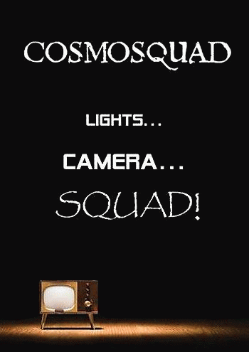 Cosmosquad : Lights... Camera... Squad!